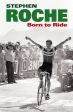 Stephen Roche: Born to Ride [2012] hardback Sale