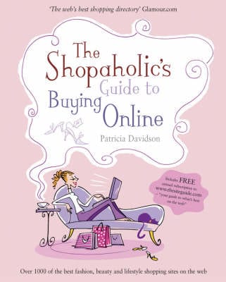 The Shopaholic s Guide to Buying Online: Your Guide to What s Best on the Web Fashion